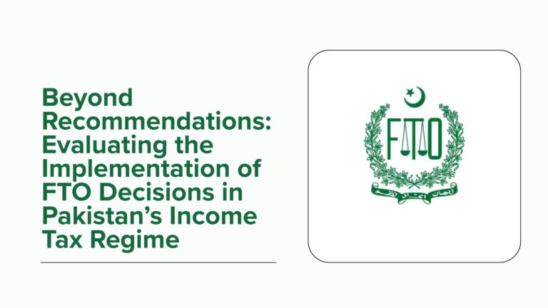 Beyond Recommendations: Evaluating the Implementation of FTO Decisions in Pakistan’s Income Tax Regime
